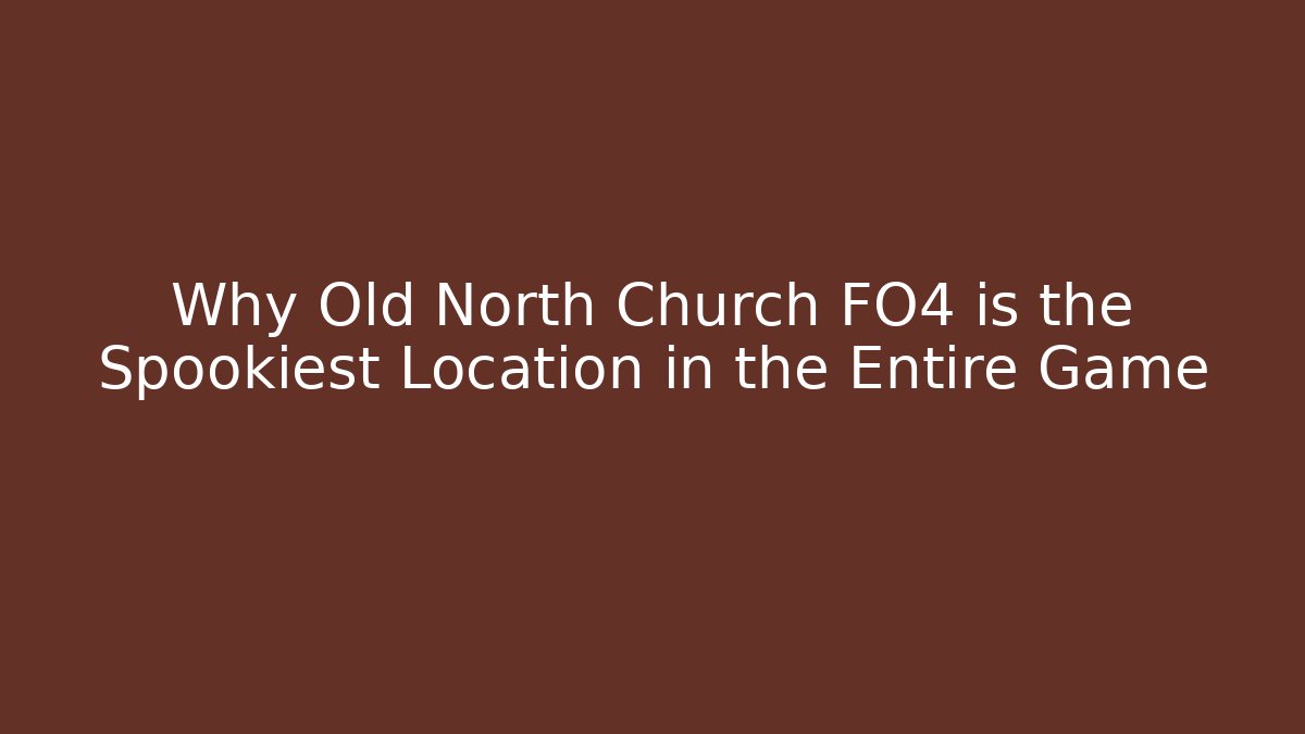Why Old North Church FO4 is the Spookiest Location in the Entire Game