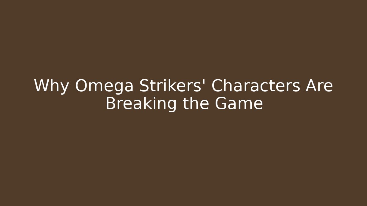 Why Omega Strikers' Characters Are Breaking the Game
