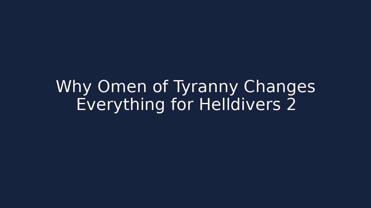 Why Omen of Tyranny Changes Everything for Helldivers 2