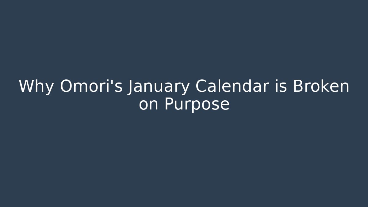 Why Omori's January Calendar is Broken on Purpose - Método de Aprovação