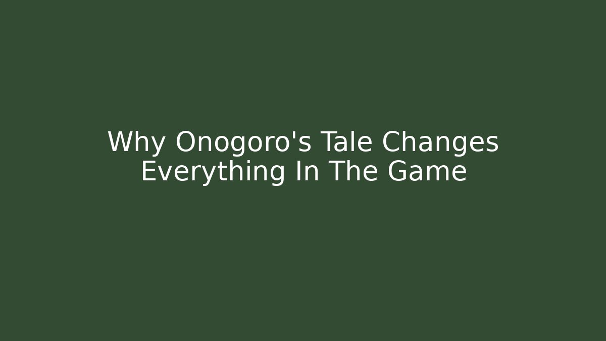 Why Onogoro's Tale Changes Everything In The Game