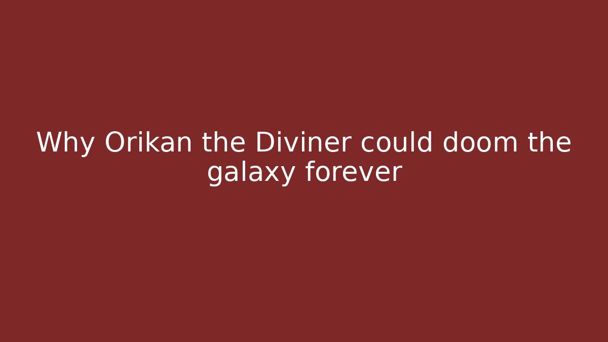 Why Orikan the Diviner could doom the galaxy forever