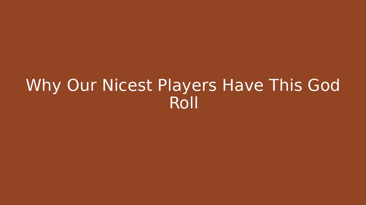 Why Our Nicest Players Have This God Roll - Método de Aprovação