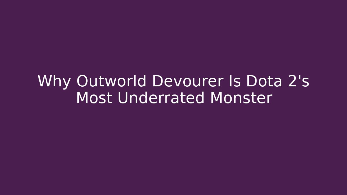 Why Outworld Devourer Is Dota 2’s Most Underrated Monster