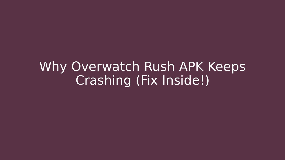Why Overwatch Rush APK Keeps Crashing (Fix Inside!)