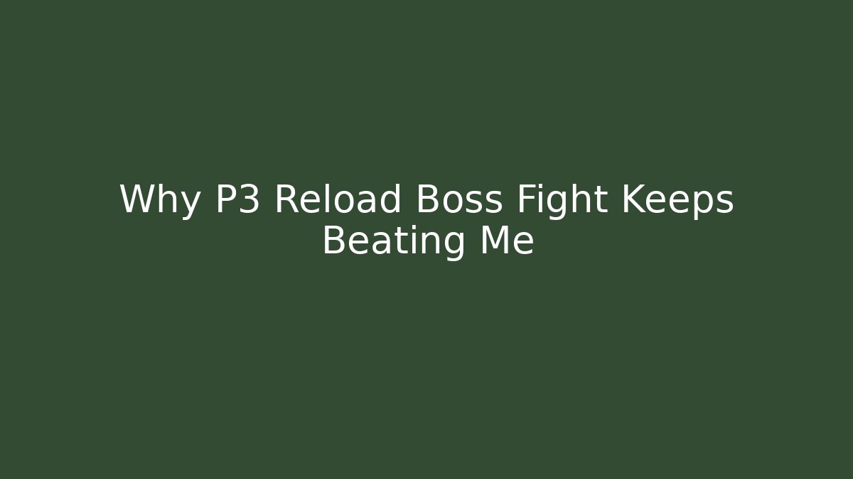 Why P3 Reload Boss Fight Keeps Beating Me