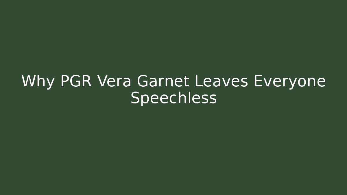 Why PGR Vera Garnet Leaves Everyone Speechless - Método de Aprovação