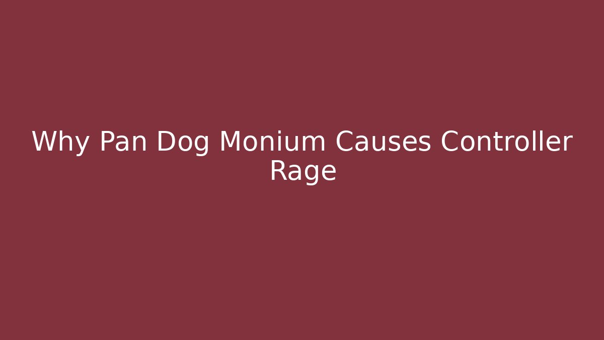 Why Pan Dog Monium Causes Controller Rage - Método de Aprovação