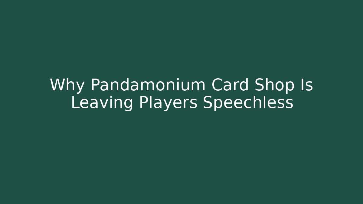 Why Pandamonium Card Shop Is Leaving Players Speechless