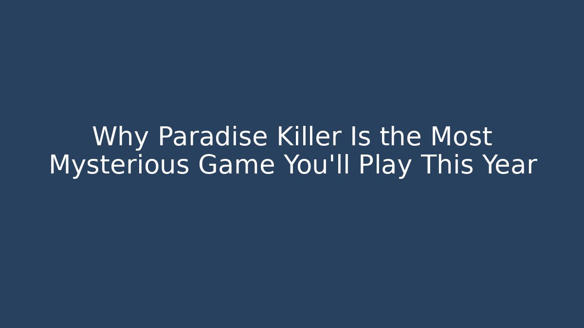 Why Paradise Killer Is the Most Mysterious Game You'll Play This Year