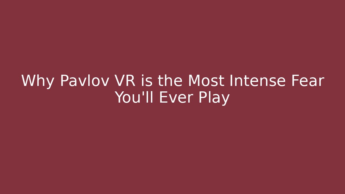 Why Pavlov VR is the Most Intense Fear You'll Ever Play - Método de Aprovação