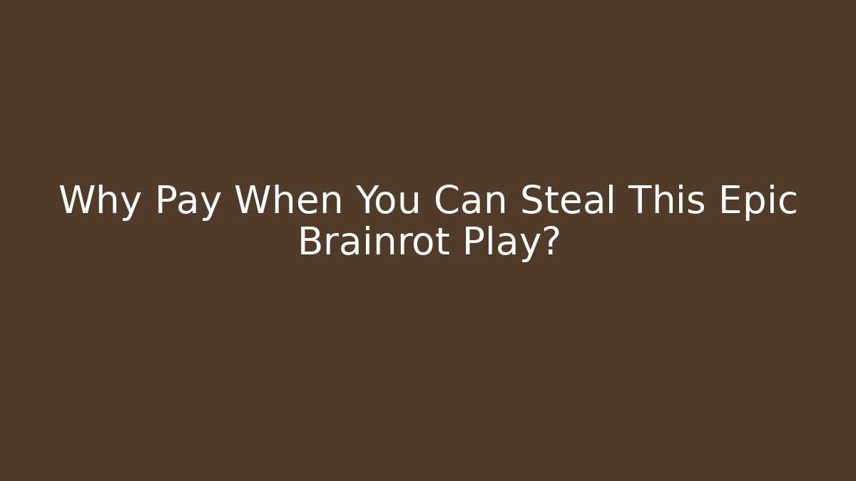 Why Pay When You Can Steal This Epic Brainrot Play?