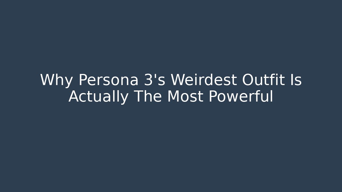 Why Persona 3's Weirdest Outfit Is Actually The Most Powerful