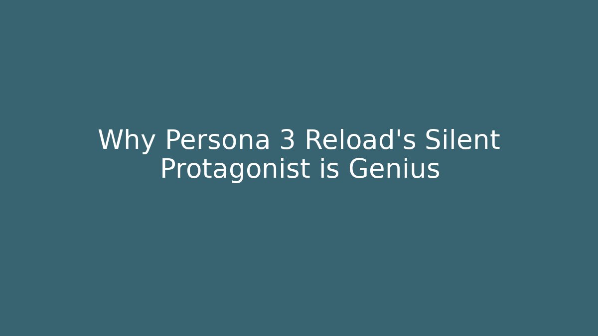 Why Persona 3 Reload's Silent Protagonist is Genius