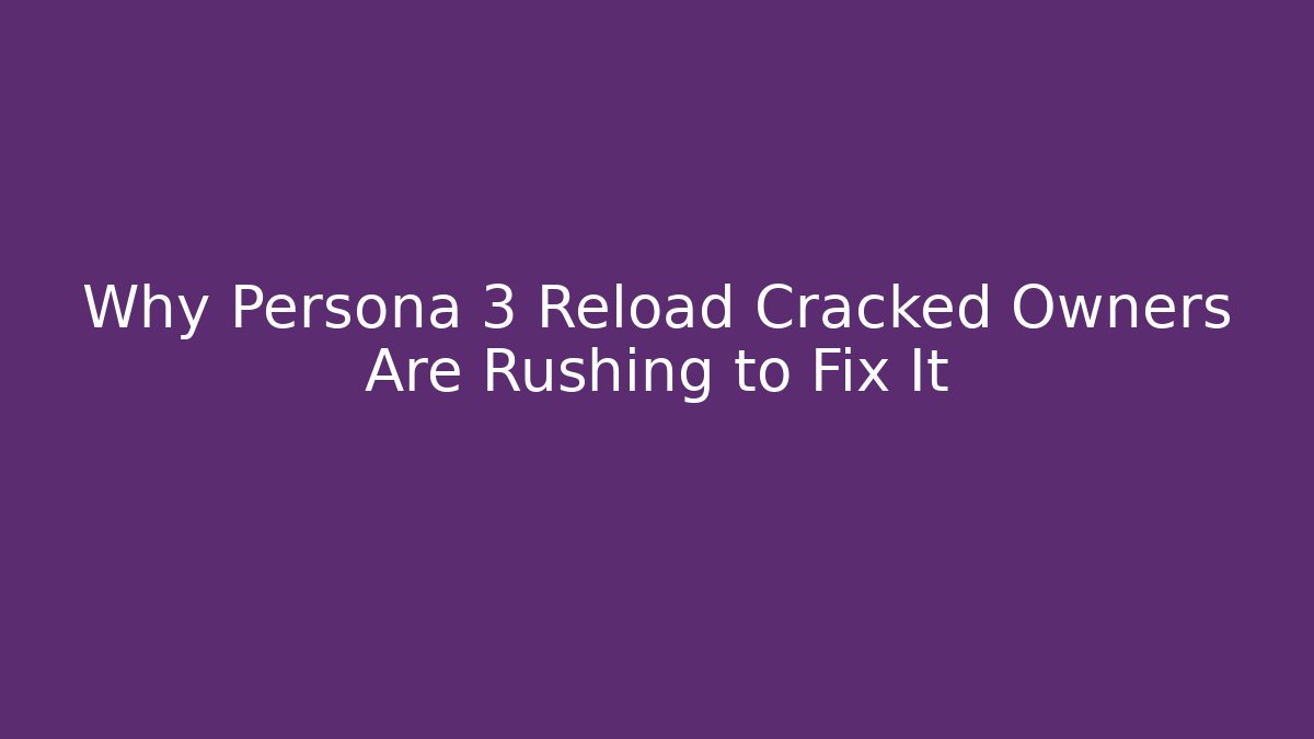 Why Persona 3 Reload Cracked Owners Are Rushing to Fix It - Método de Aprovação