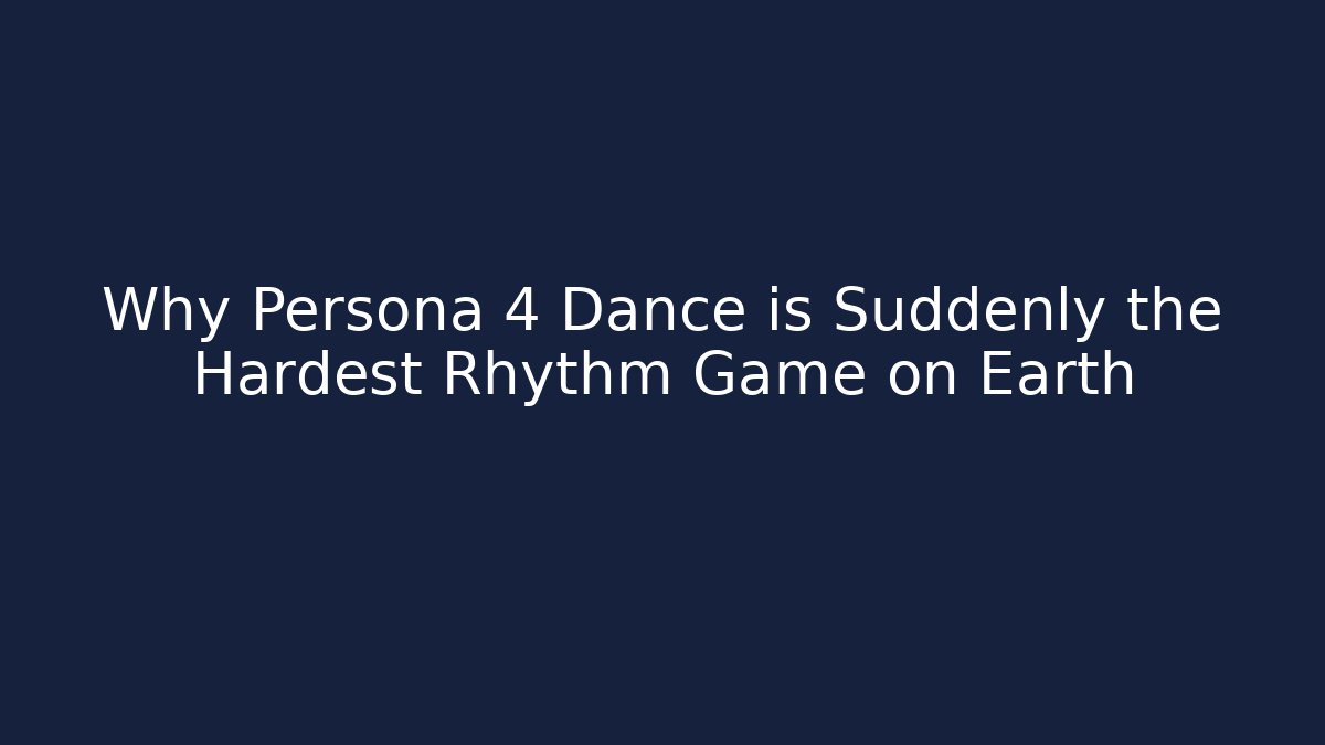 Why Persona 4 Dance is Suddenly the Hardest Rhythm Game on Earth