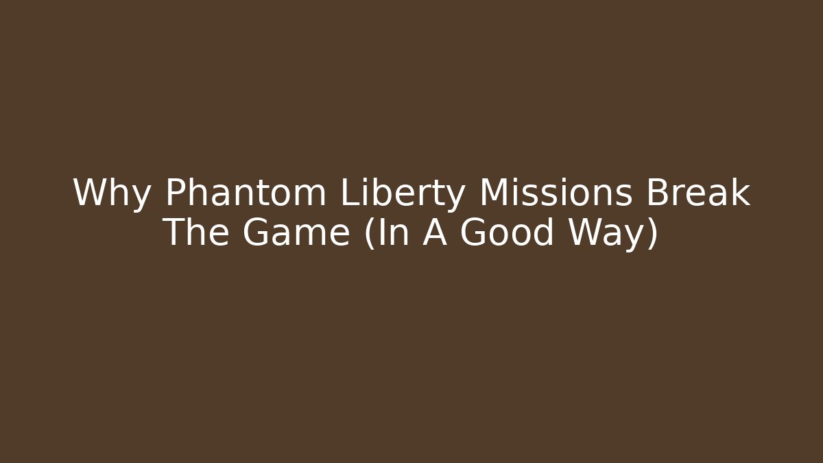 Why Phantom Liberty Missions Break The Game (In A Good Way)