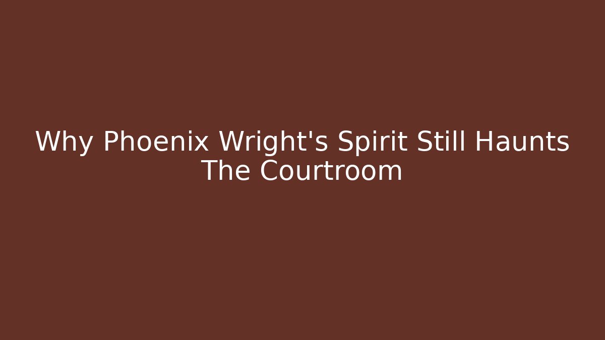 Why Phoenix Wright's Spirit Still Haunts The Courtroom - Método de Aprovação