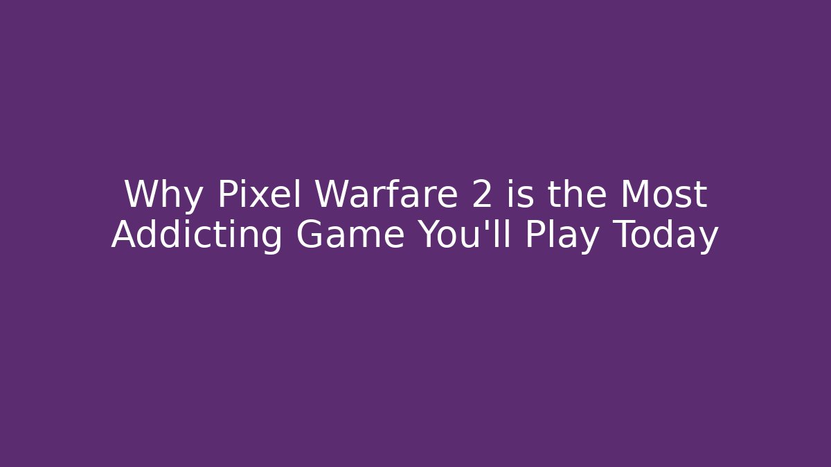 Why Pixel Warfare 2 is the Most Addicting Game You'll Play Today - Método de Aprovação