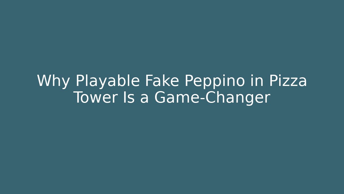 Why Playable Fake Peppino in Pizza Tower Is a Game-Changer