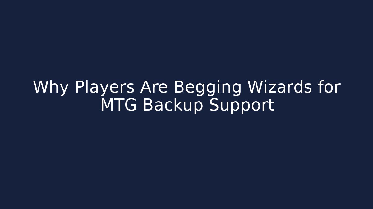 Why Players Are Begging Wizards for MTG Backup Support