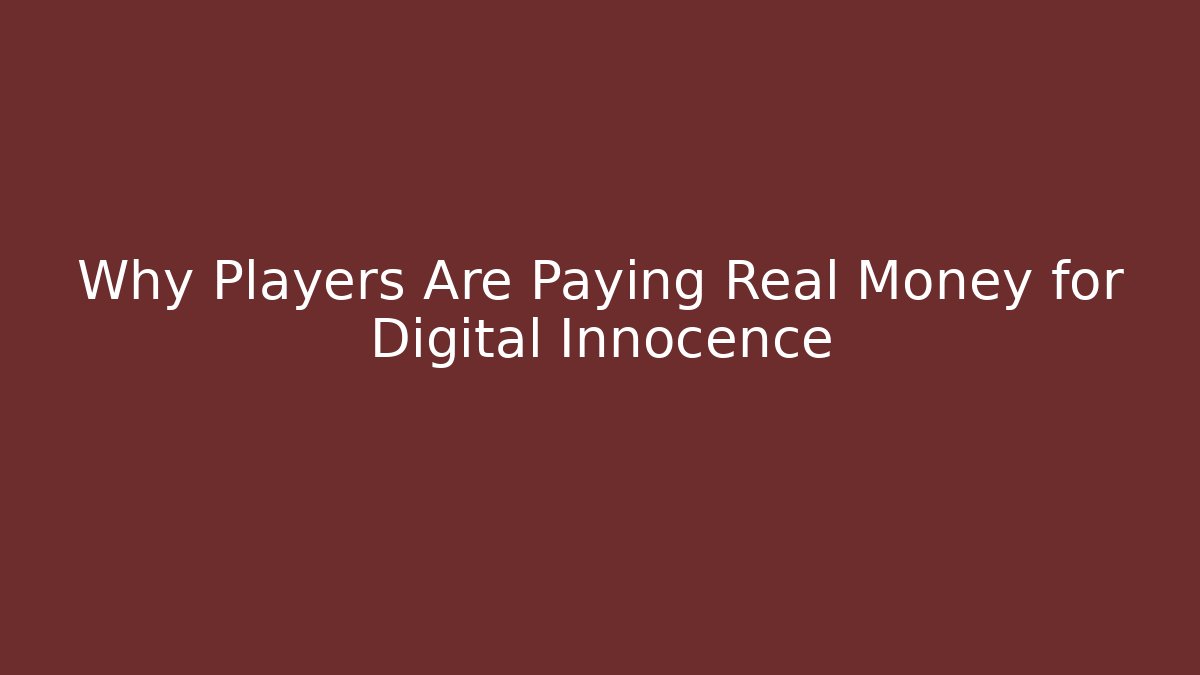 Why Players Are Paying Real Money for Digital Innocence