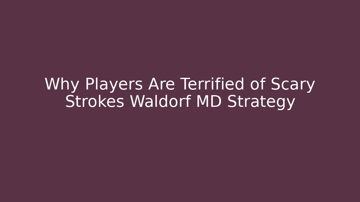 Why Players Are Terrified of Scary Strokes Waldorf MD Strategy