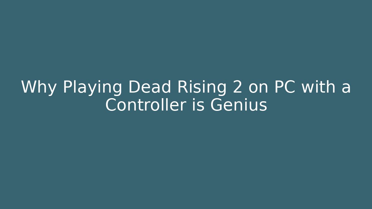 Why Playing Dead Rising 2 on PC with a Controller is Genius - Método de Aprovação