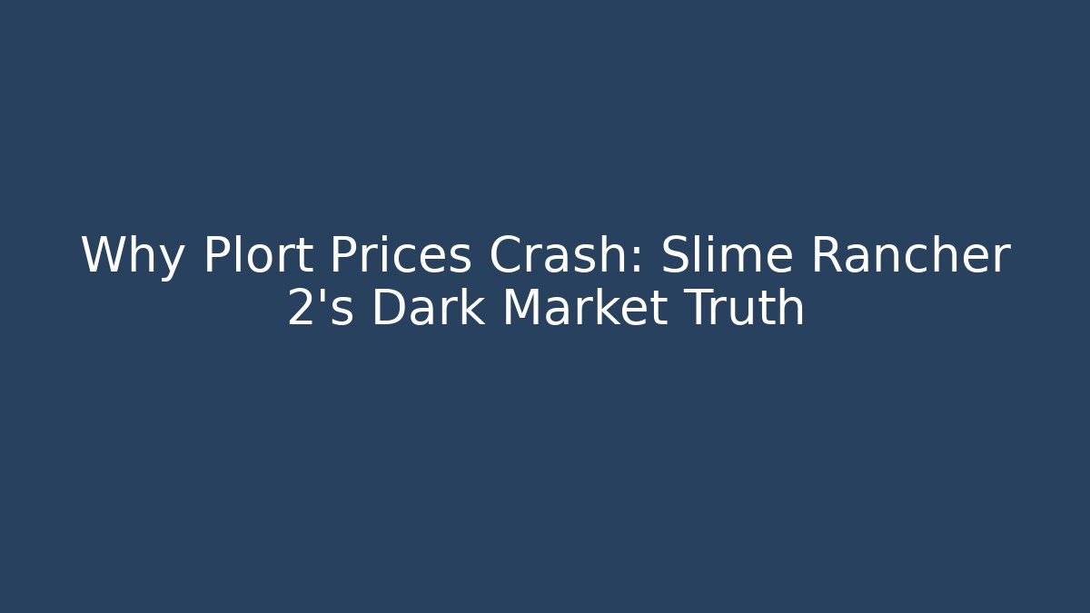Why Plort Prices Crash: Slime Rancher 2’s Dark Market Truth