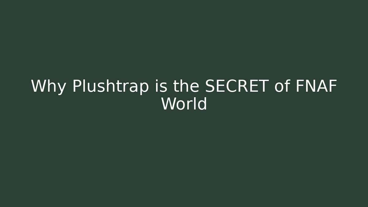 Why Plushtrap is the SECRET of FNAF World
