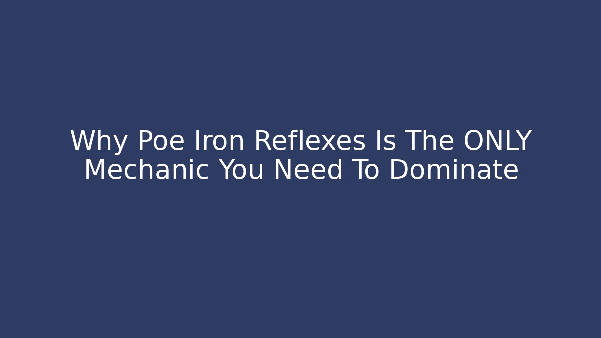 Why Poe Iron Reflexes Is The ONLY Mechanic You Need To Dominate