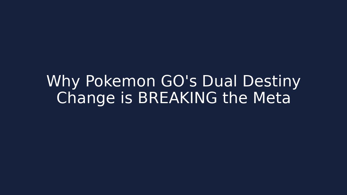 Why Pokémon GO's Dual Destiny Change is BREAKING the Meta