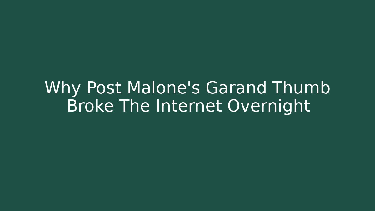 Why Post Malone's Garand Thumb Broke The Internet Overnight