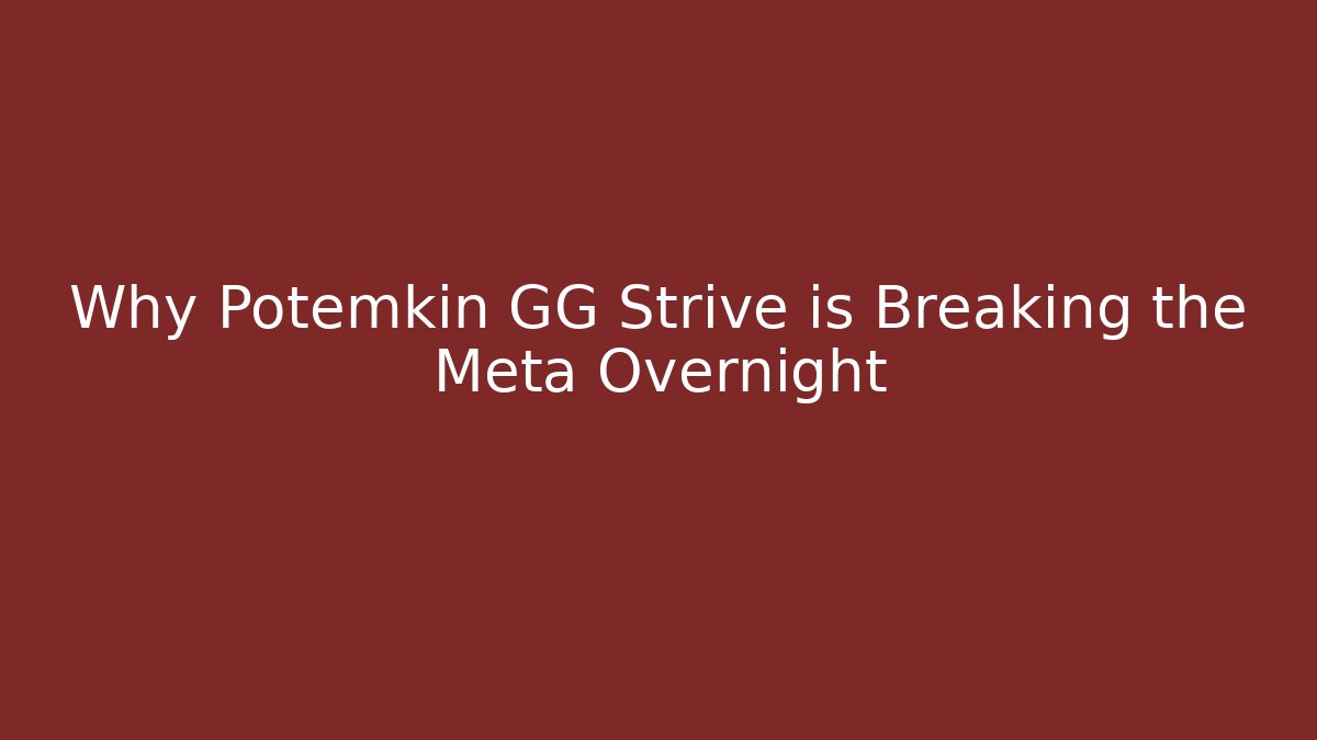 Why Potemkin GG Strive is Breaking the Meta Overnight - Método de Aprovação
