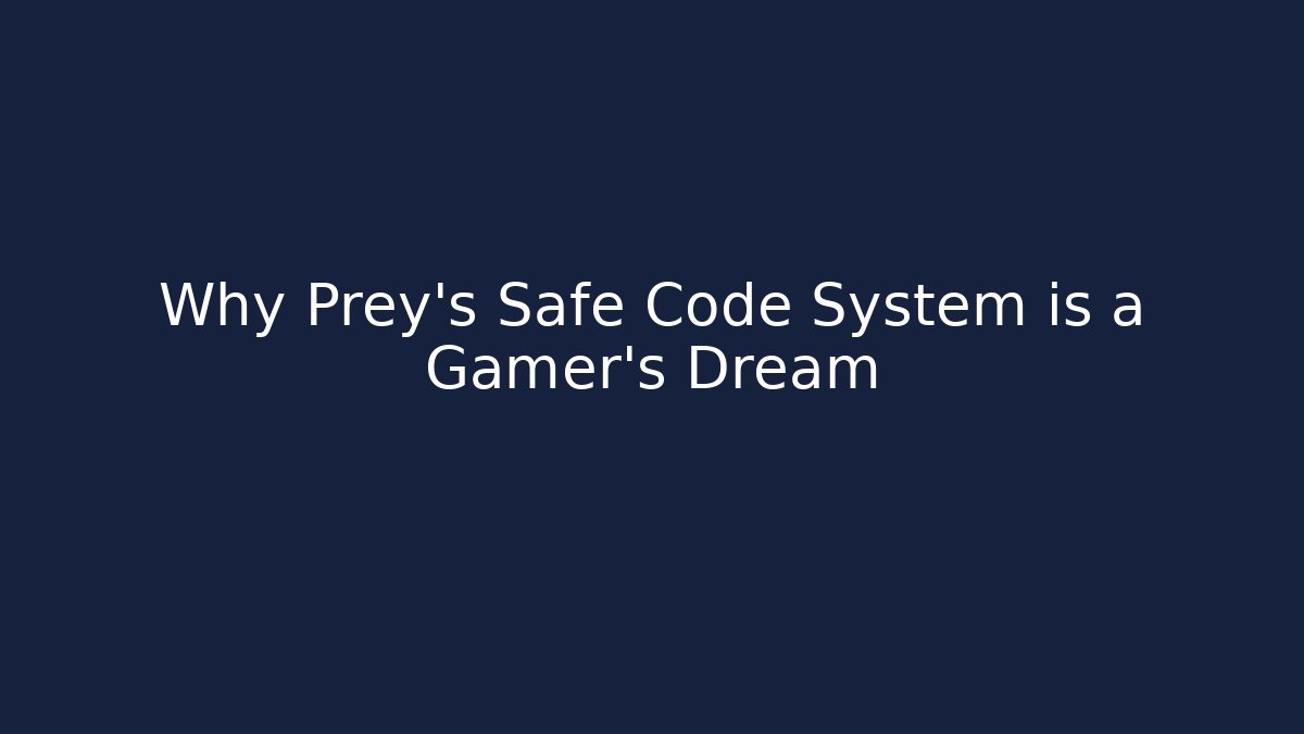 Why Prey's Safe Code System is a Gamer's Dream