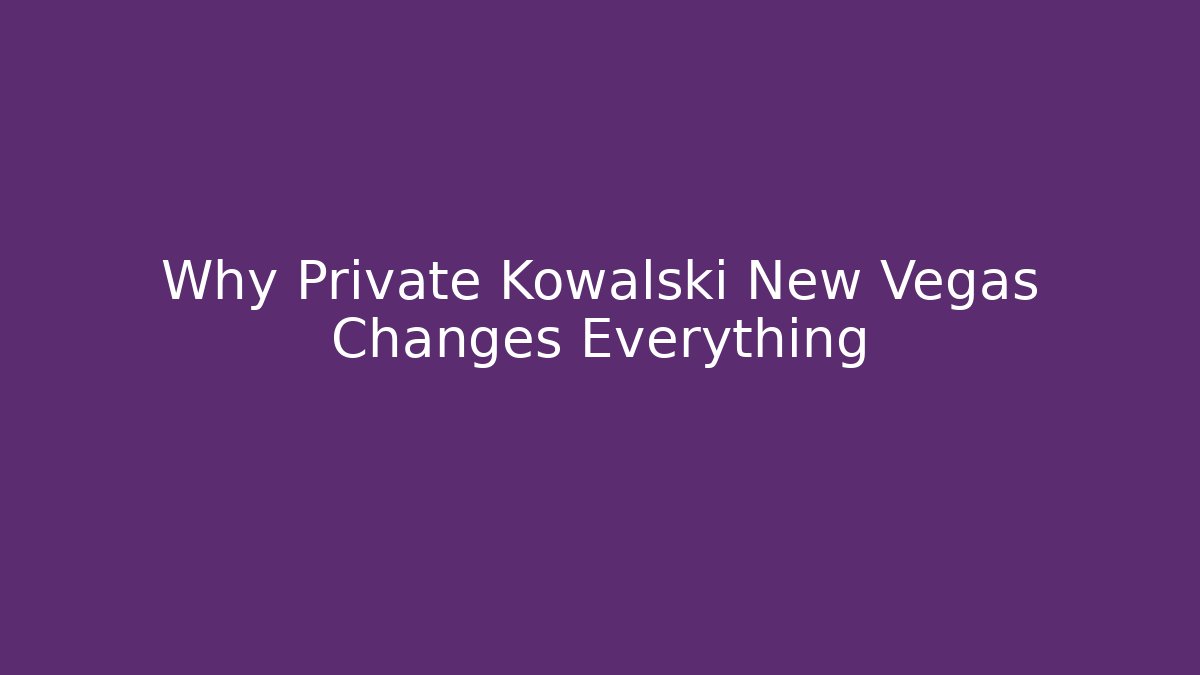 Why Private Kowalski New Vegas Changes Everything