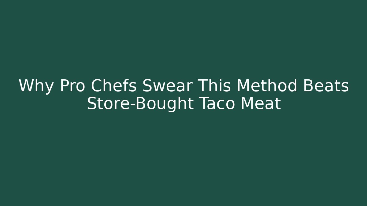 Why Pro Chefs Swear This Method Beats Store-Bought Taco Meat - Método de Aprovação