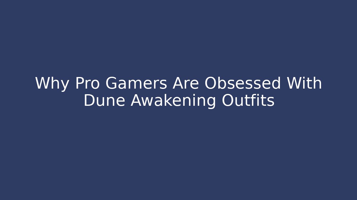 Why Pro Gamers Are Obsessed With Dune Awakening Outfits