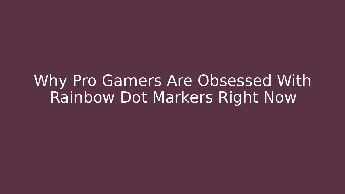 Why Pro Gamers Are Obsessed With Rainbow Dot Markers Right Now