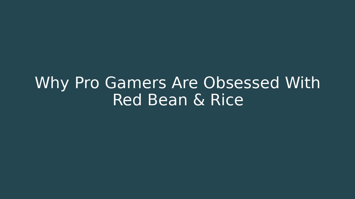 Why Pro Gamers Are Obsessed With Red Bean & Rice
