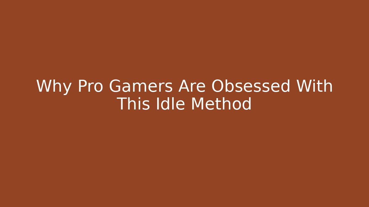 Why Pro Gamers Are Obsessed With This Idle Method