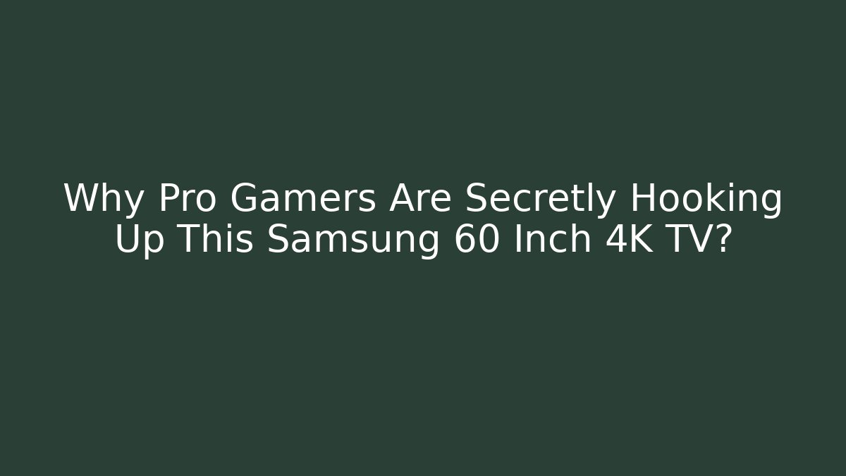 Why Pro Gamers Are Secretly Hooking Up This Samsung 60 Inch 4K TV? - Método de Aprovação