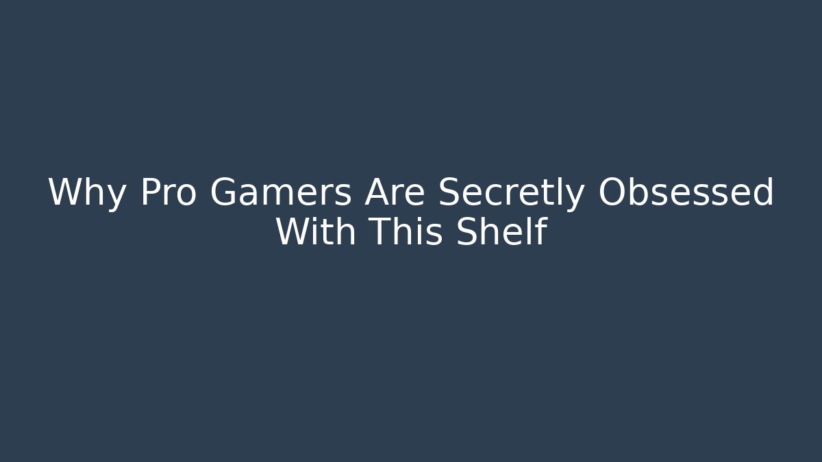 Why Pro Gamers Are Secretly Obsessed With This Shelf