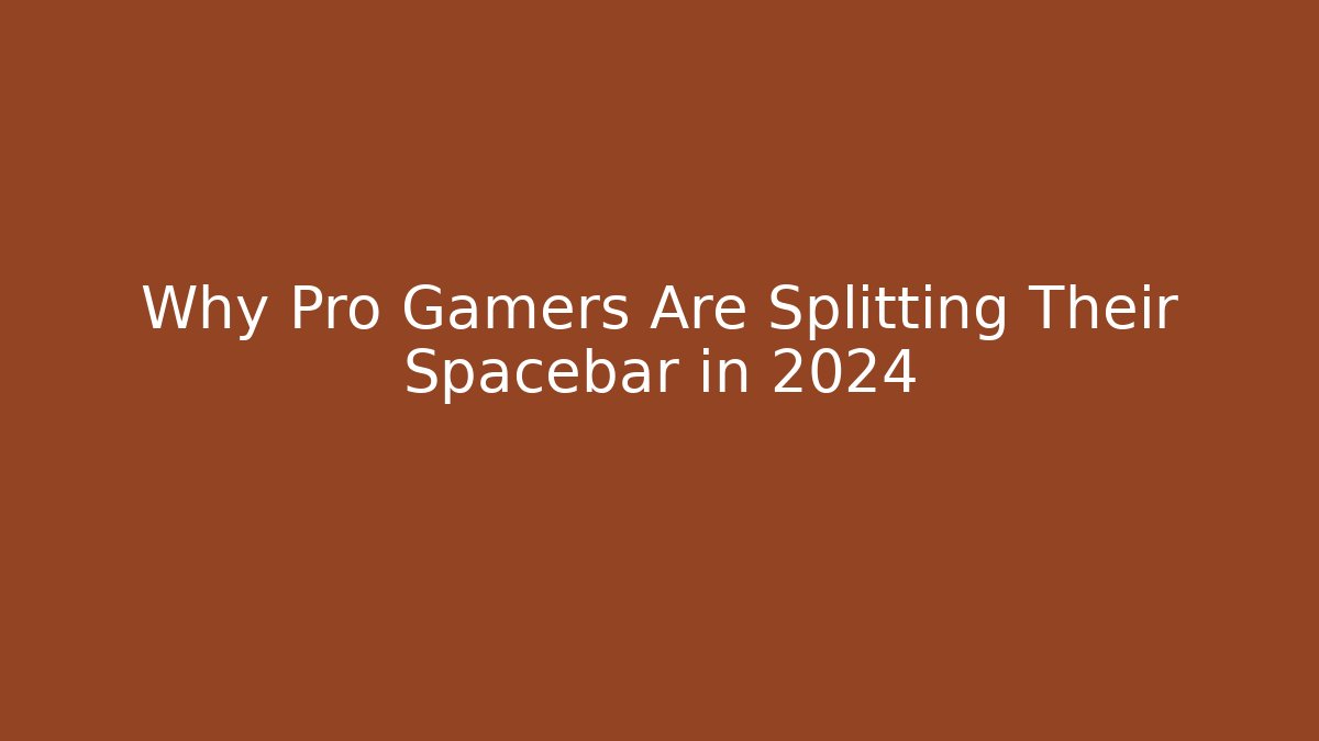 Why Pro Gamers Are Splitting Their Spacebar in 2024