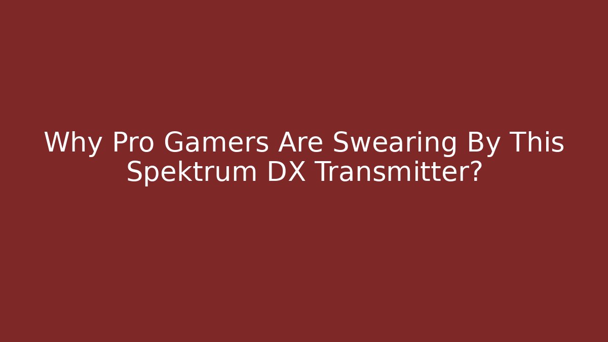 Why Pro Gamers Are Swearing By This Spektrum DX Transmitter?