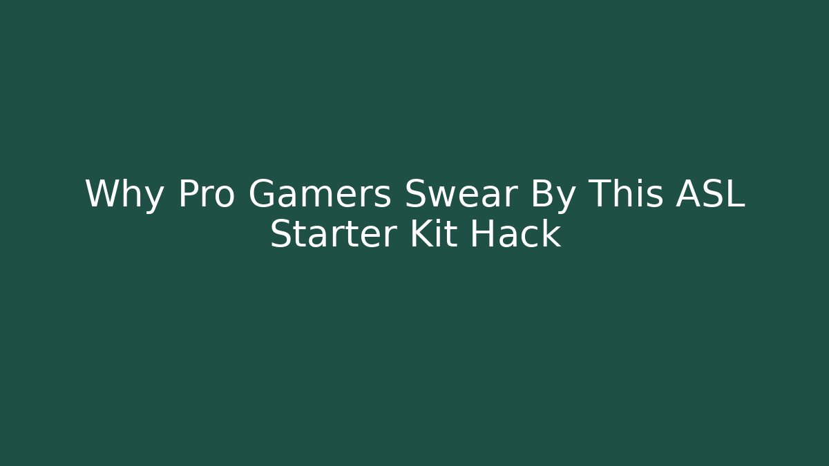 Why Pro Gamers Swear By This ASL Starter Kit Hack
