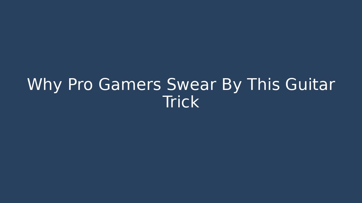 Why Pro Gamers Swear By This Guitar Trick