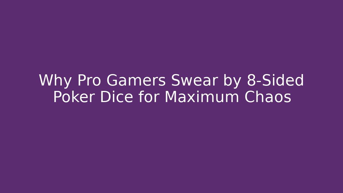 Why Pro Gamers Swear by 8-Sided Poker Dice for Maximum Chaos