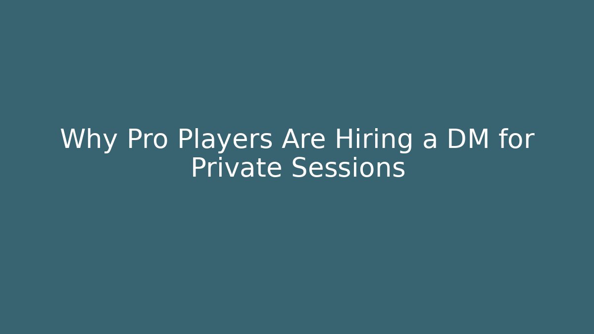 Why Pro Players Are Hiring a DM for Private Sessions
