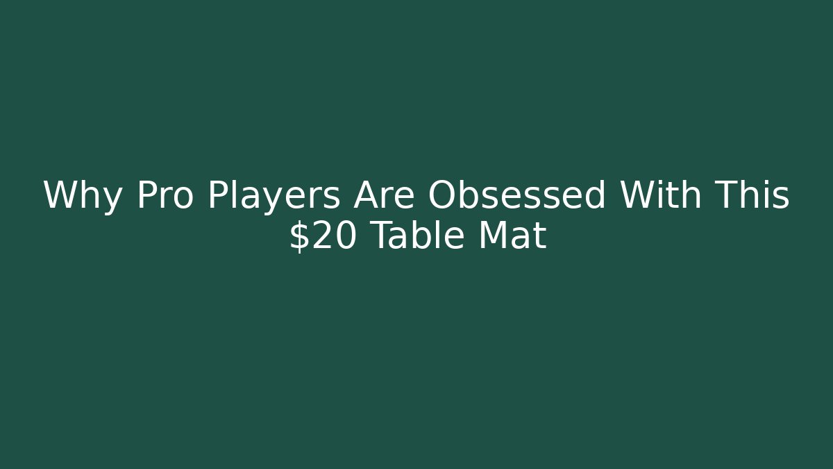 Why Pro Players Are Obsessed With This $20 Table Mat